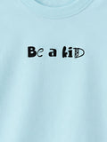 Organic Cotton Sky Blue "Be a Kid" Round Neck Half Sleeve T-Shirt | Unisex