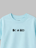 Organic Cotton Sky Blue "Be a Kid" Round Neck Half Sleeve T-Shirt | Unisex
